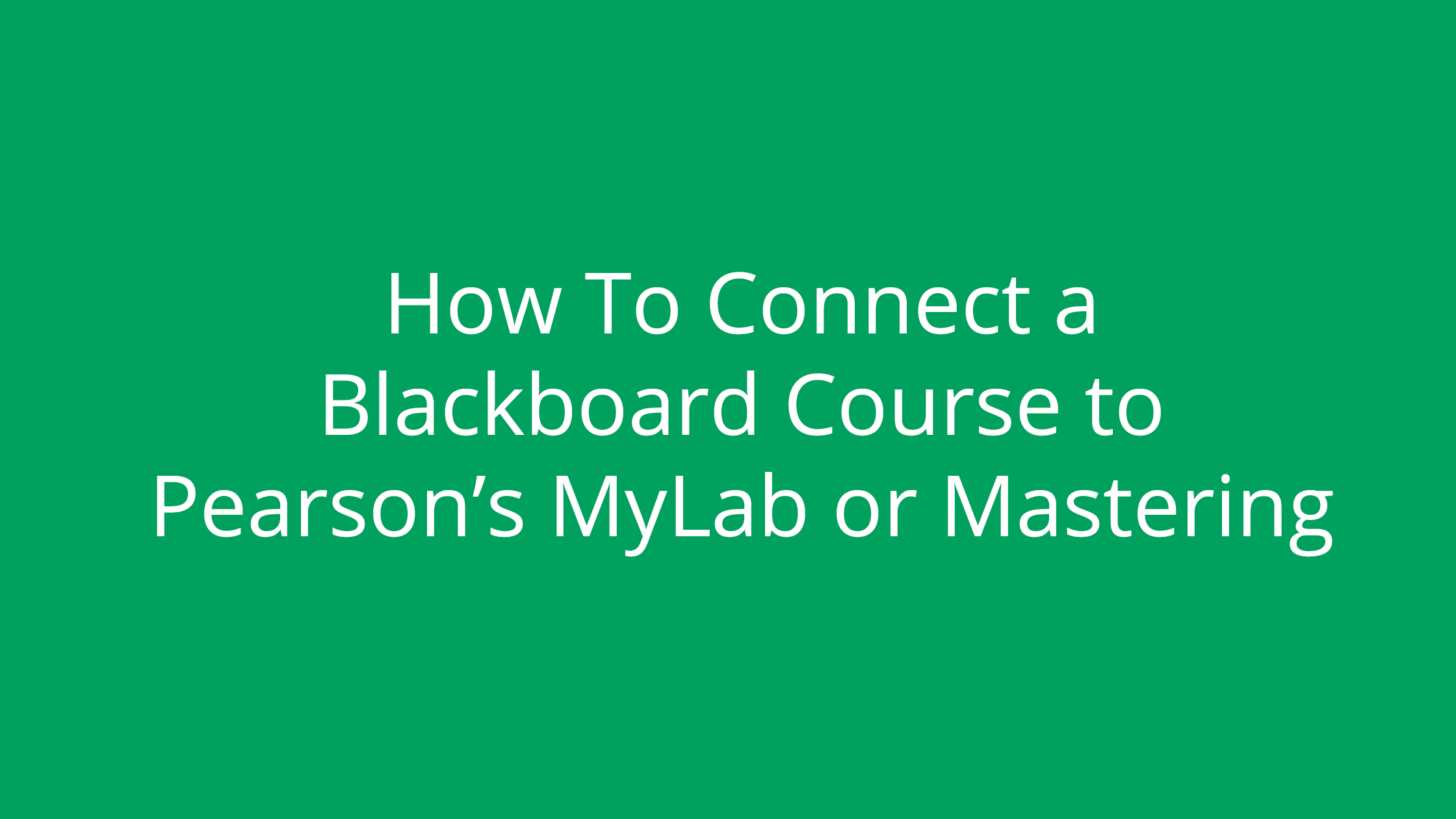 Pair Your Blackboard Course to a Pearson MyLab or Modified Mastering Course