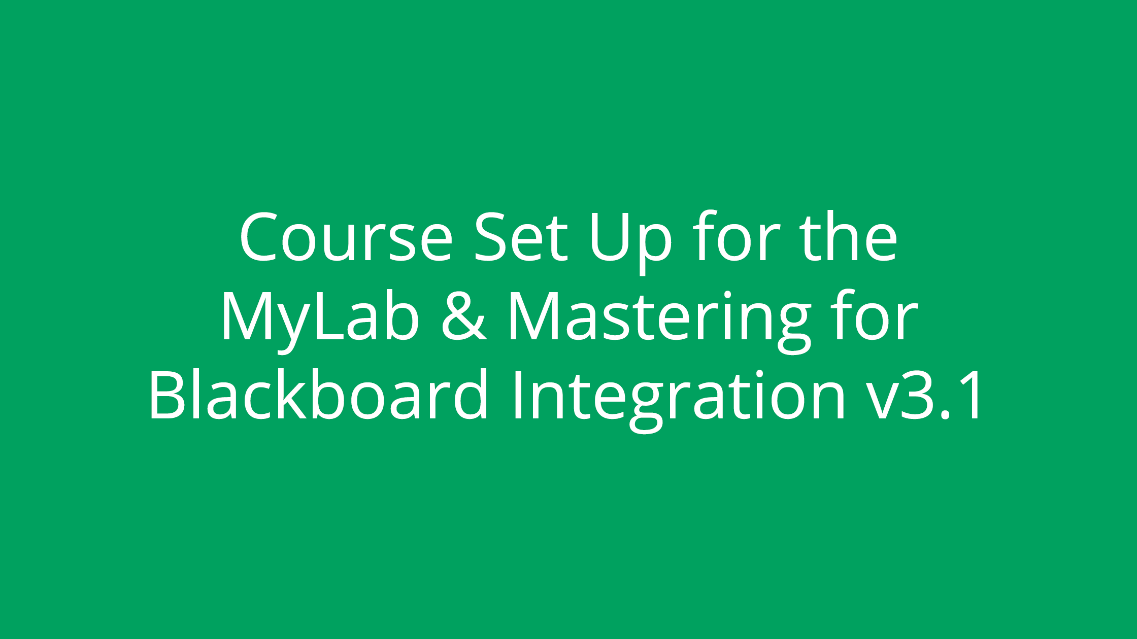 Course Set Up for the MyLab & Mastering for Blackboard Integration v3.1